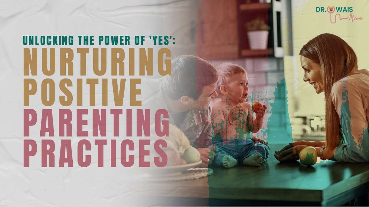 Positive Parenting: Reducing the 'No's' and Building Connection with Your Child | Dr. Owais Rafiq